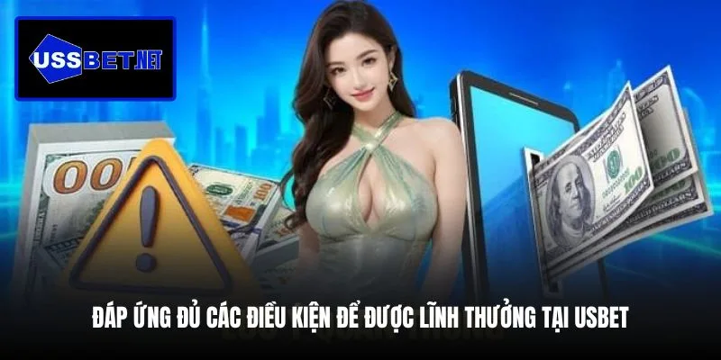 dap-ung-du-cac-dieu-kien-de-duoc-linh-thuong-tai-usbet