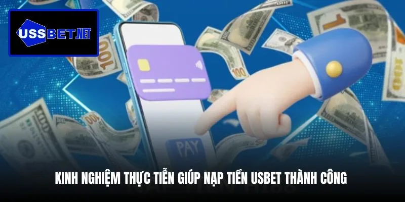 kinh-nghiem-thuc-tien-giup-nap-tien-usbet-thanh-cong