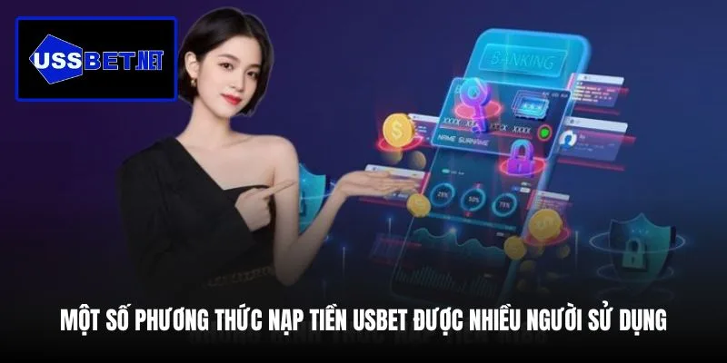mot-so-phuong-thuc-nap-tien-usbet-duoc-nhieu-nguoi-su-dung