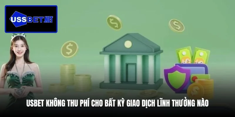 usbet-khong-thu-phi-cho-bat-ky-giao-dich-linh-thuong-nao